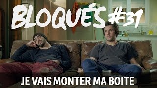 Bloqués #31 - Je vais monter ma boite