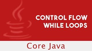CoreJava | Control Flow | While Loops | For Each Loops | Lecture 26