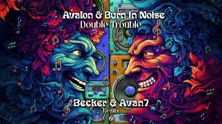 Burn in Noise & Avalon - Double Trouble (Becker & Avan7 Remix)