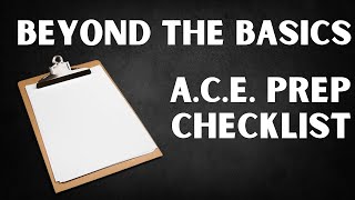 Beyond The Basics: A.C.E. Prep Checklist