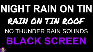 Heavy Rain ON TIN Roof For Sleeping, BLACK SCREEN Rain On Metal Roof, Rain On Tin, Soothing Rain