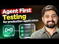 Agent first testing for production applicaiton