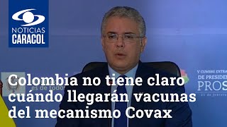 Colombia no tiene claro cuándo llegarán vacunas del mecanismo Covax