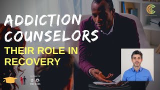 Addiction Counselors: Their Role In Recovery