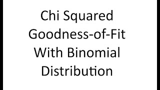 Chi Squared Goodness of Fit Binomial Distribution