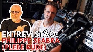 Encontro com Philippe Seabra, da Plebe Rude!