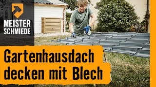 HORNBACH Meisterschmiede - Gartenhausdach decken mit Blech