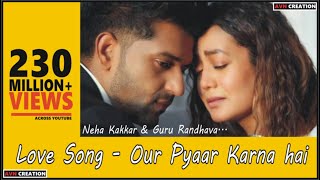 Our Pyar Karna He | Neha Kakkar & Guru Randhava Song | Love Song | Bollywood Hindi Songs