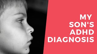 My Son's ADHD Diagnosis - Attention Deficit Hyperactivity Disorder symptoms, therapy + IEP process