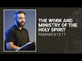 The Work and Ministry of the Holy Spirit | Romans 8:12-17 | Pastor Josh Lawrence