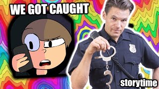 THE POLICE FOUND MY ACID...*storytime*