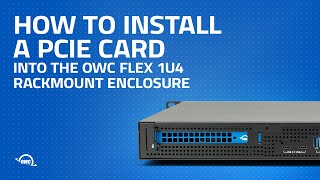 How to Install a PCIe Card in the OWC Flex 1U4 Rackmount Enclosure