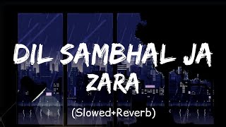 Dil Sambhal Ja Zara 😌💝 [ Slowed x Reverb ] #arijit singh