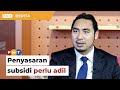 Penyasaran subsidi perlu adil, kata Wan Fayhsal