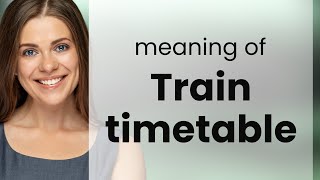 Train Timetable Explained: Your Guide to Understanding Schedules