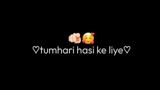 Tumhari Hasi🤩Ke Liye Song/Black Screen Video/🖤Black Screen Status Lyrics