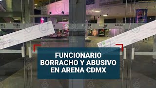 Por culpa de un funcionario borracho y abusivo, cerraron la Arena Ciudad de México