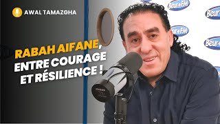 [Awal Tamazgha] Rabah Aifane, entre courage et résilience !