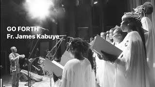 Go Forth | Fr. James Kabuye | The Cherubim Chamber Chorale