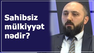 Sahibsiz mülkiyyət nədir? - Vəkil Elçin Şəfiyev