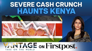 Kenya Is Running Out Of Cash. Here’s Why | Vantage with Palki Sharma