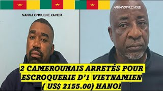 VOILA COMMENT 2 CAMEROUNAIS arrêtés escroquerie d 1 Vietnamien de 548 millions de VND (21 557 $ US)