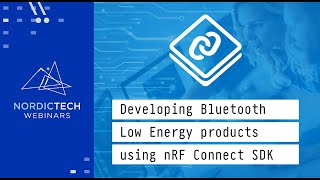 Developing Bluetooth Low Energy products using nRF Connect SDK