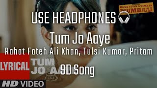Tum Jo Aaye | 9D Song | Rahat Fateh Ali Khan | 9d music