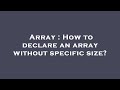 Array : How to declare an array without specific size?