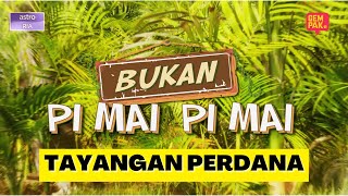 [TAYANGAN PERDANA] BUKAN PI MAI PI MAI