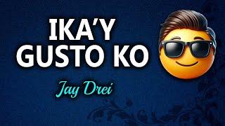 IKA'Y GUSTO KO - Jay Drei