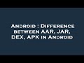 Android : Difference between AAR, JAR, DEX, APK in Android
