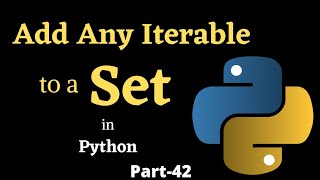 Add Any Iterable To A Set || Part-42 || Python Tutorial For Beginners