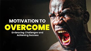 Motivation to Overcome: Embracing Challenges and Achieving Success - Powerful Motivational Video