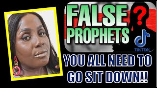 FALSE PROPHETS- YOU ALL NEED TO GO SIT DOWN!!!