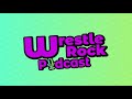 Intro Wrestle Rock Podcast