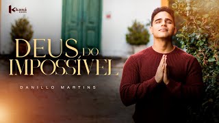 Deus do Impossível | Danillo Martins - [Clipe Oficial] #Gospel