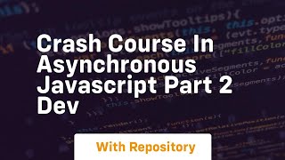 crash course in asynchronous javascript part 2 dev