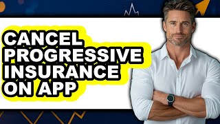 How to Cancel Progressive Insurance on App (full Guide)
