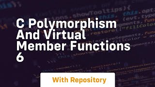 c polymorphism and virtual member functions 6