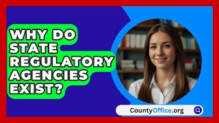 Why Do State Regulatory Agencies Exist? - CountyOffice.org