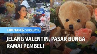 Jelang Hari Kasih Sayang, Pasar Bunga Ramai Pembeli | Liputan 6 Surabaya