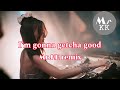 I'm gonna getcha good remix(Mr.KK Funky mix)