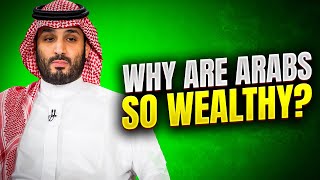 Why arabs are so wealthy ?