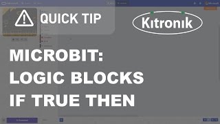 microbit MakeCode Editor - Logic Blocks - If True Then - Kitronik