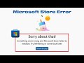 Fix Microsoft Store Sorry About That Something Went Wrong Error