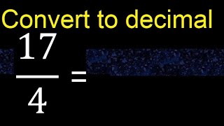 Convert 17/4 to decimal . How To Convert Decimals to Fractions