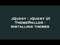 jQuery : jQuery UI ThemeRoller - Installing themes