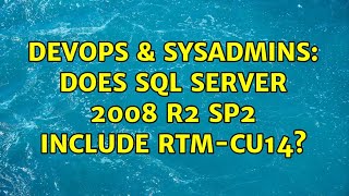 DevOps & SysAdmins: Does SQL Server 2008 R2 SP2 include RTM-CU14?