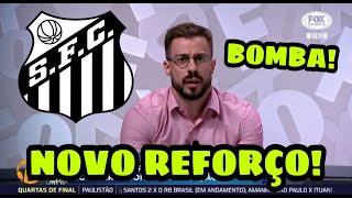 *BOMBA!!!* GRANDE REFORÇO DE CHEGADA AO SANTOS!!!